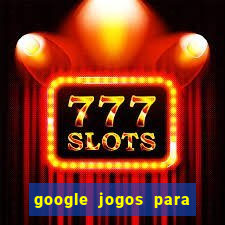 google jogos para ganhar dinheiro